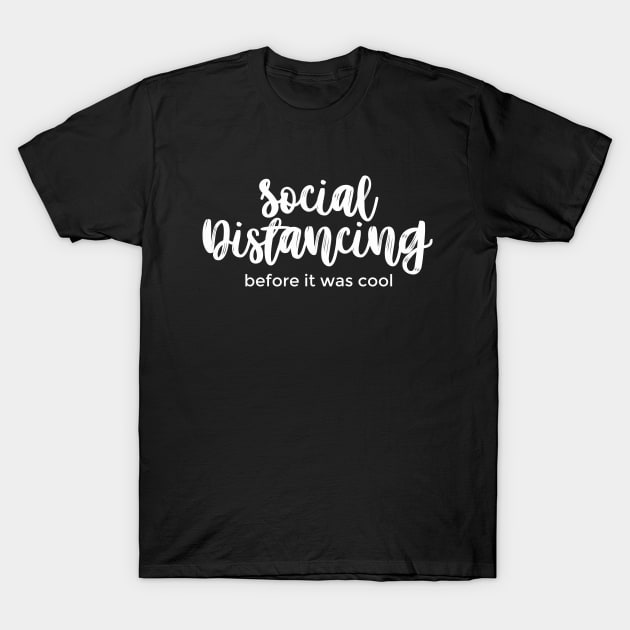 Social Distancing Before It Was Cool white T-Shirt by mursyidinejad
